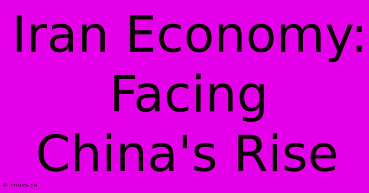 Iran Economy: Facing China's Rise