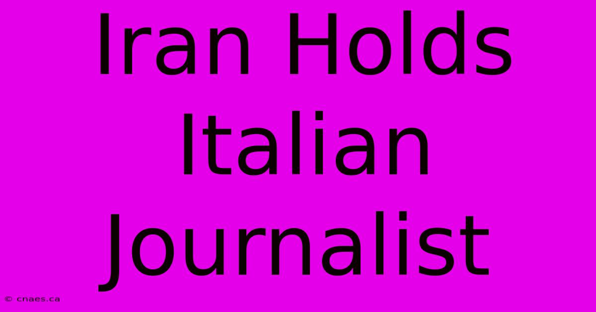 Iran Holds Italian Journalist