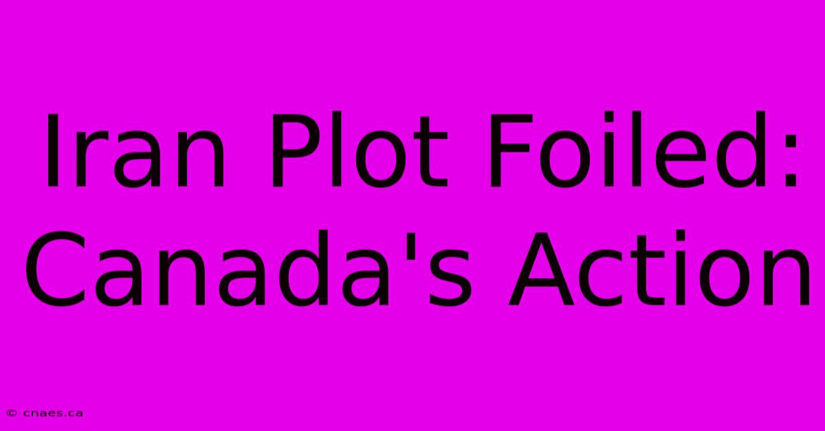 Iran Plot Foiled: Canada's Action