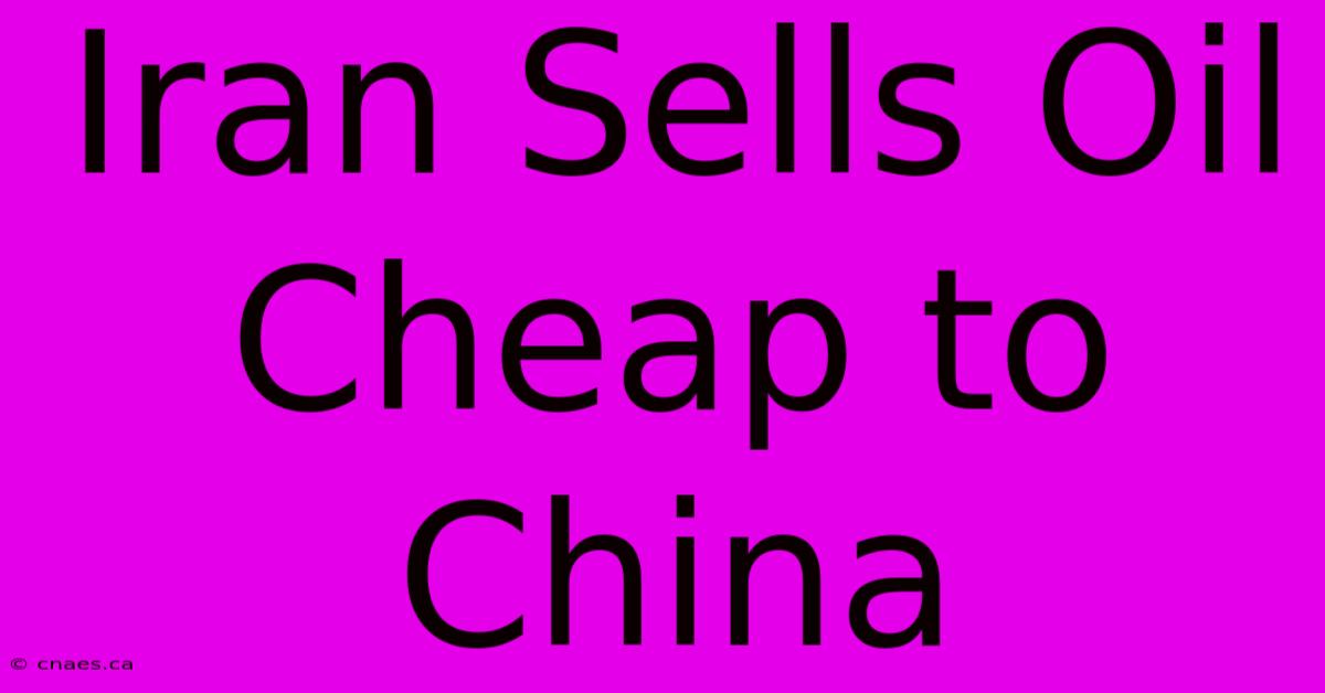 Iran Sells Oil Cheap To China