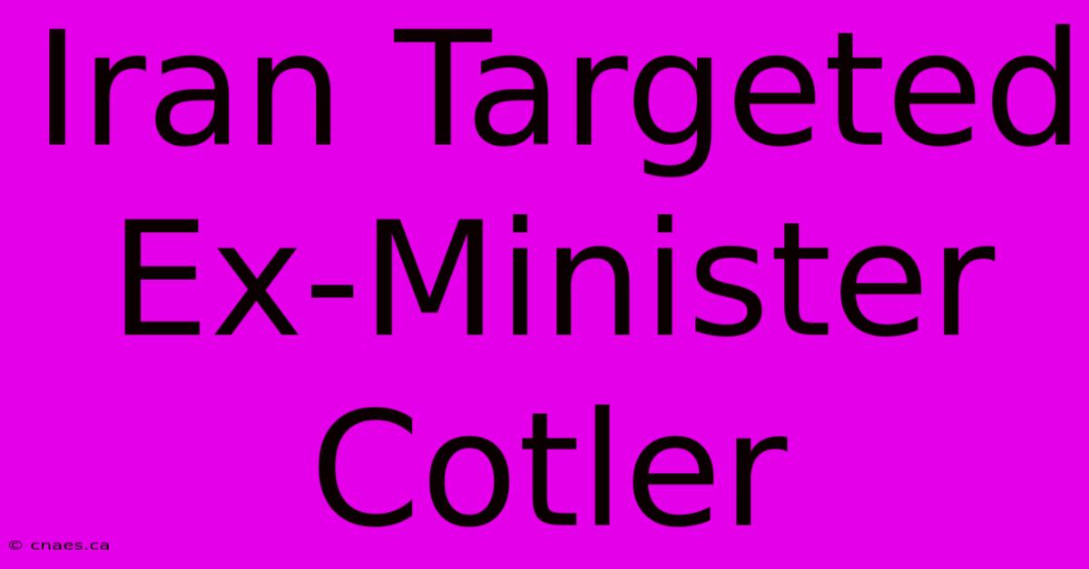 Iran Targeted Ex-Minister Cotler