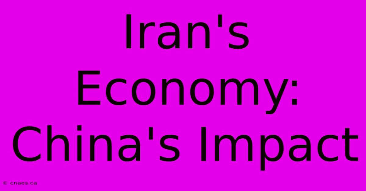 Iran's Economy: China's Impact