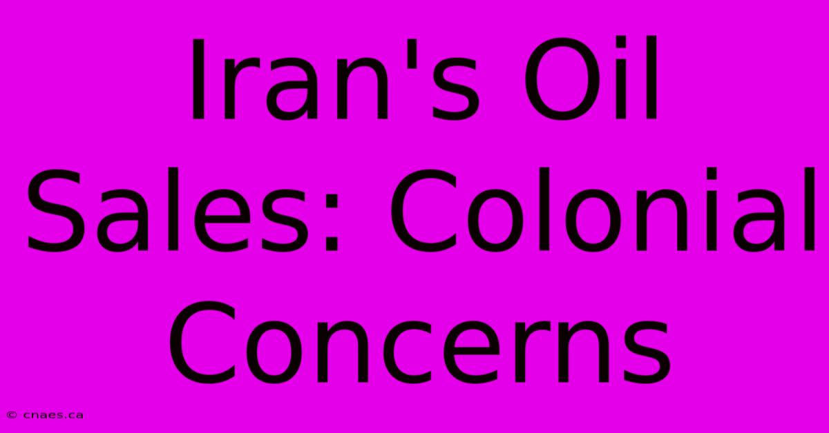 Iran's Oil Sales: Colonial Concerns