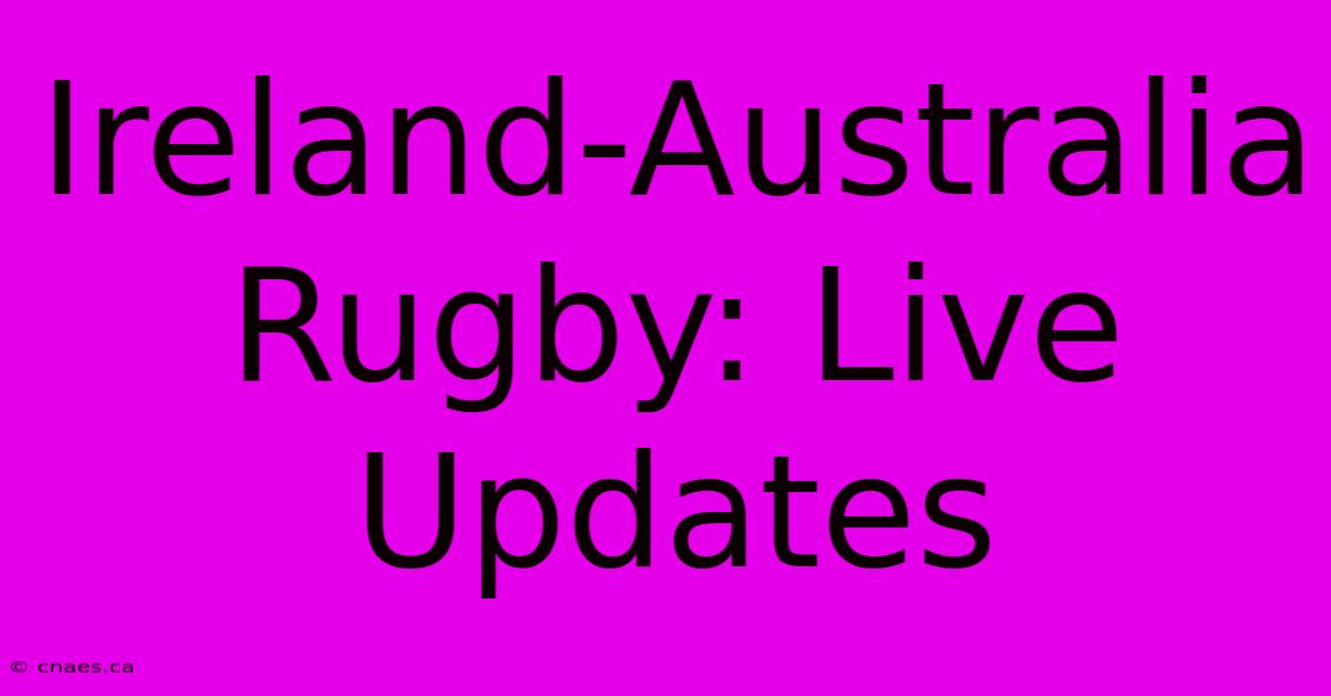 Ireland-Australia Rugby: Live Updates