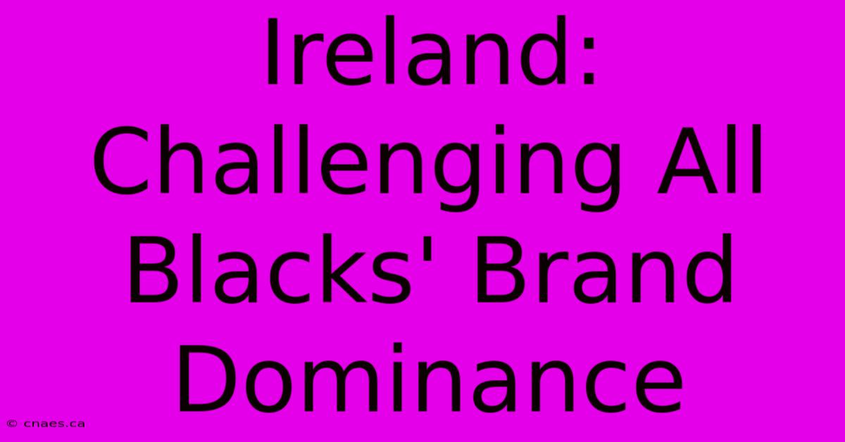 Ireland: Challenging All Blacks' Brand Dominance 