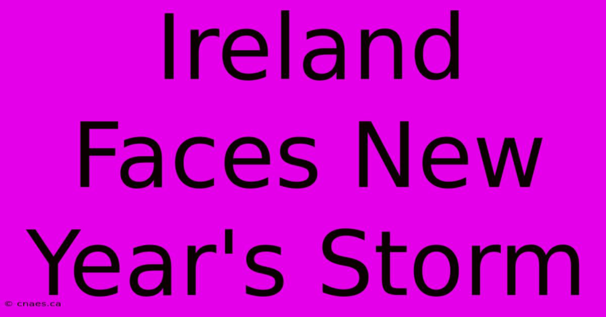 Ireland Faces New Year's Storm