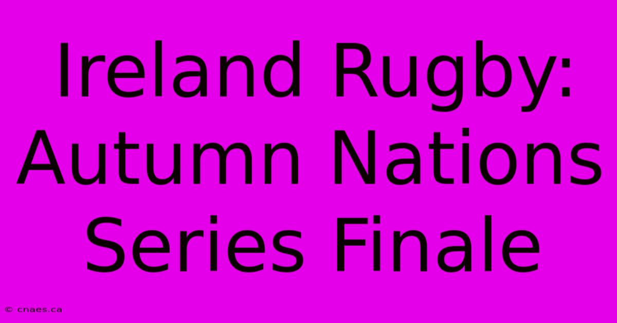 Ireland Rugby: Autumn Nations Series Finale