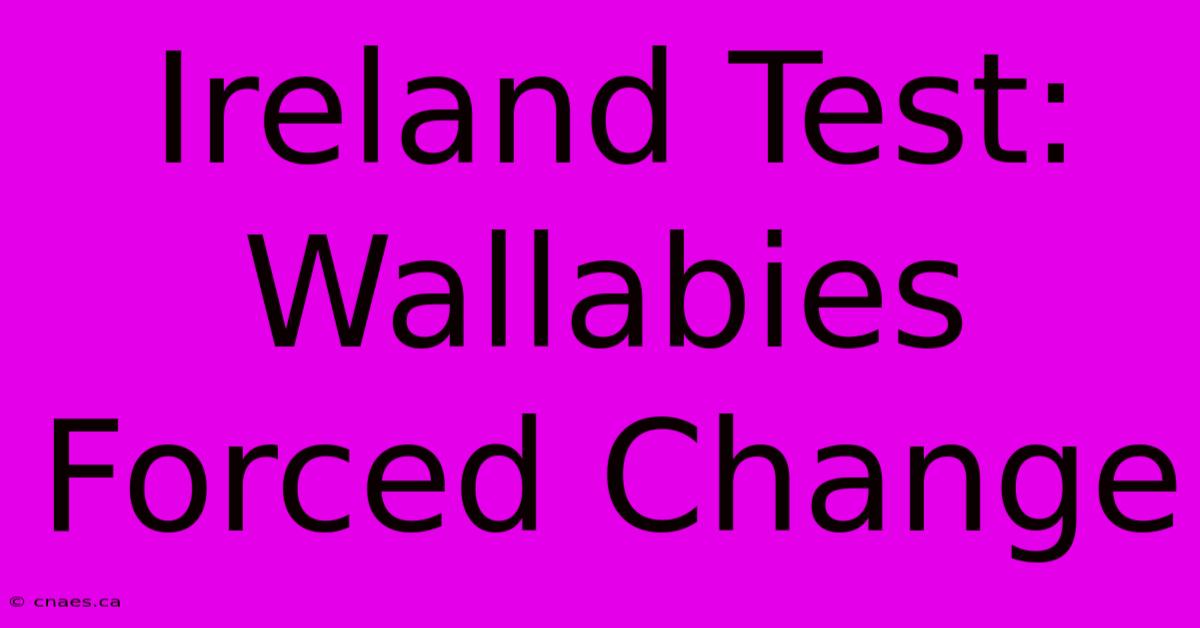 Ireland Test: Wallabies Forced Change