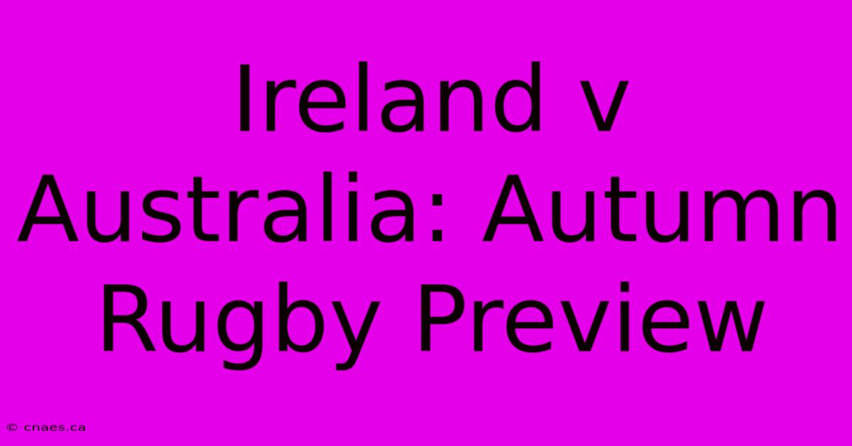 Ireland V Australia: Autumn Rugby Preview