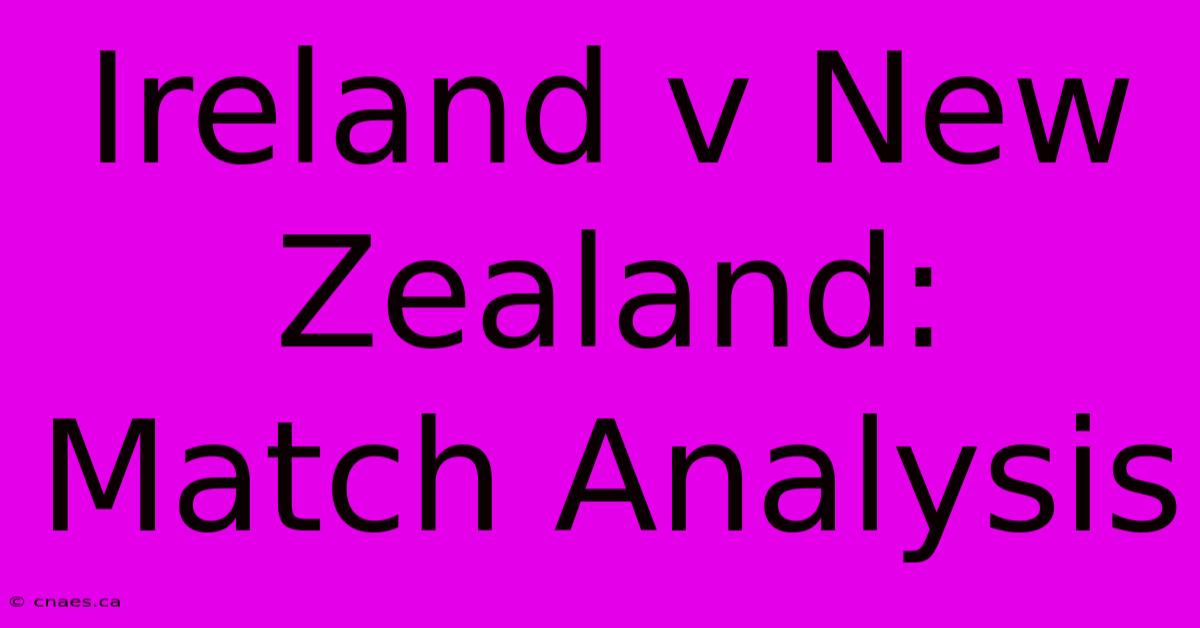 Ireland V New Zealand: Match Analysis 