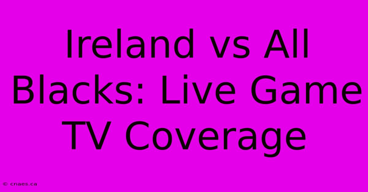 Ireland Vs All Blacks: Live Game TV Coverage