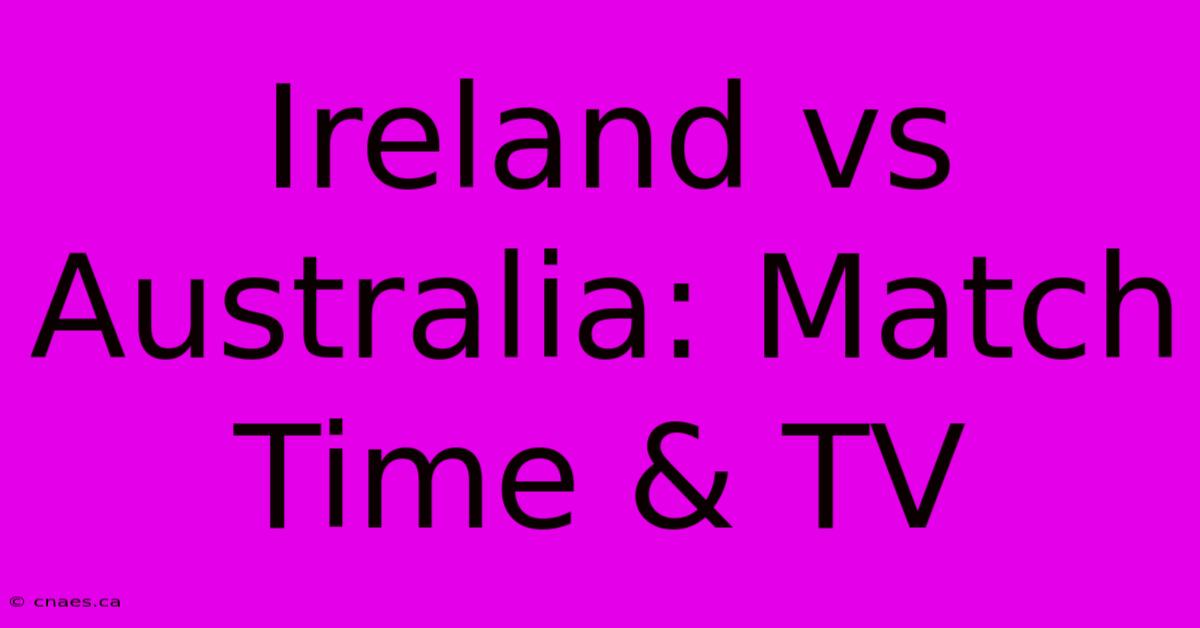 Ireland Vs Australia: Match Time & TV