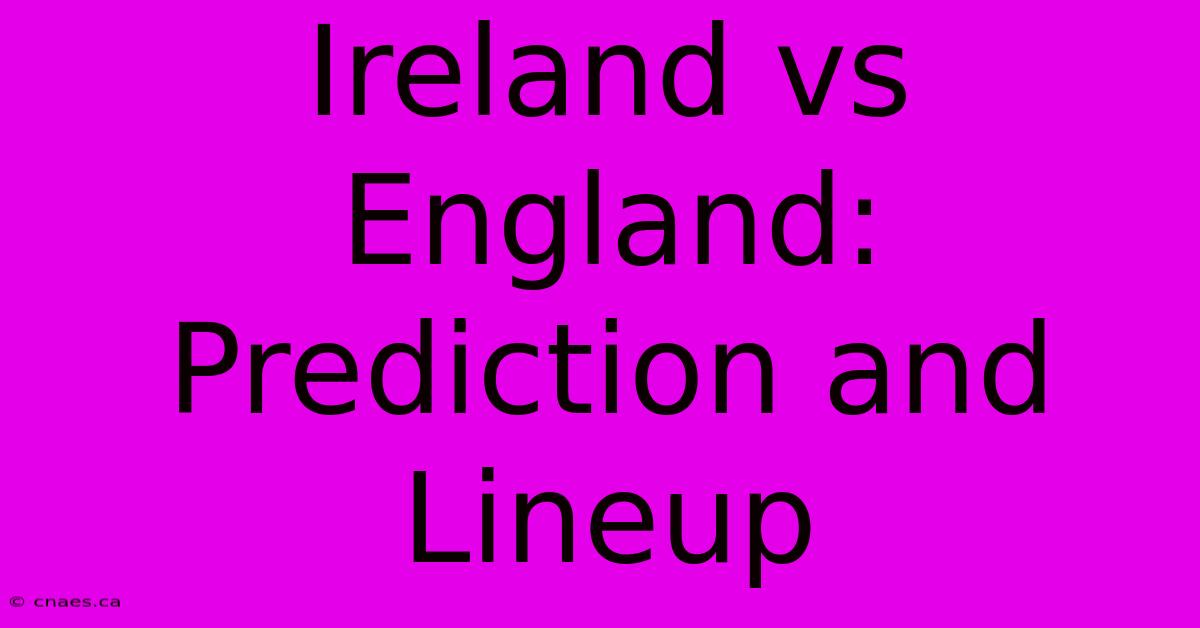 Ireland Vs England: Prediction And Lineup