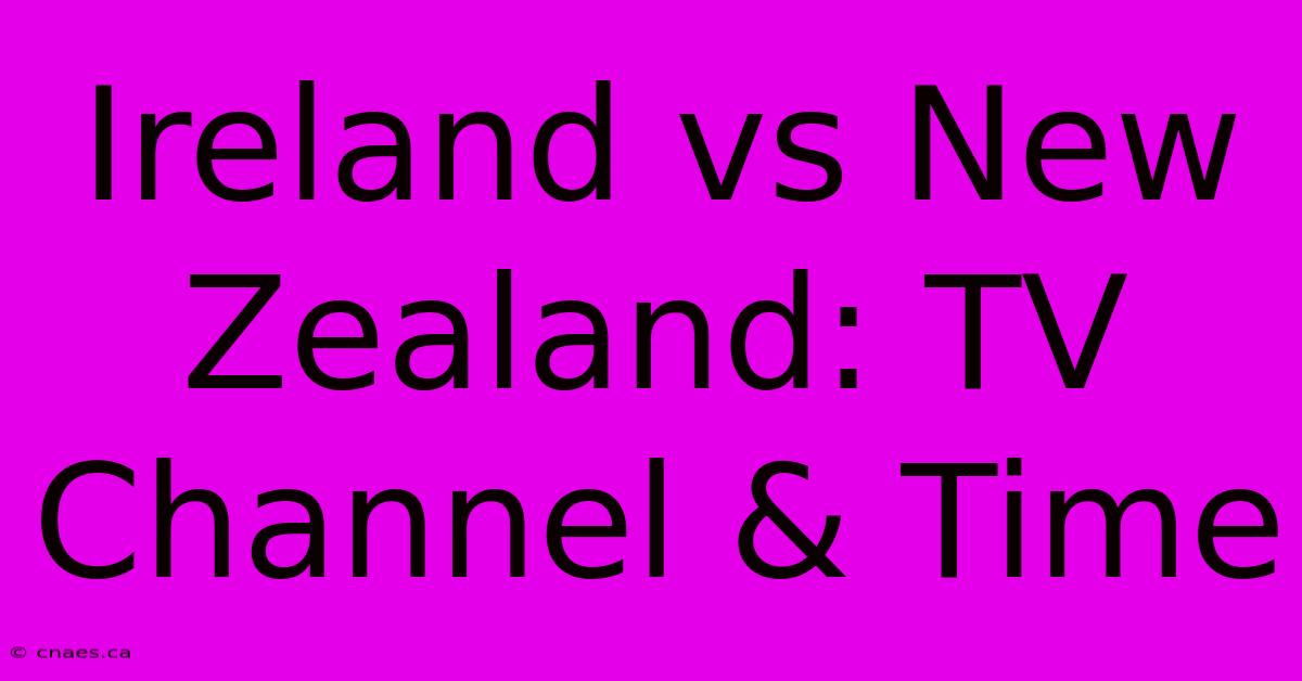 Ireland Vs New Zealand: TV Channel & Time