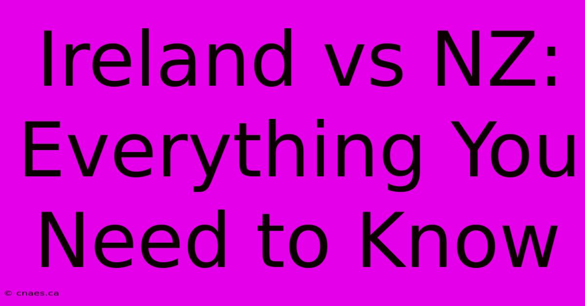 Ireland Vs NZ: Everything You Need To Know