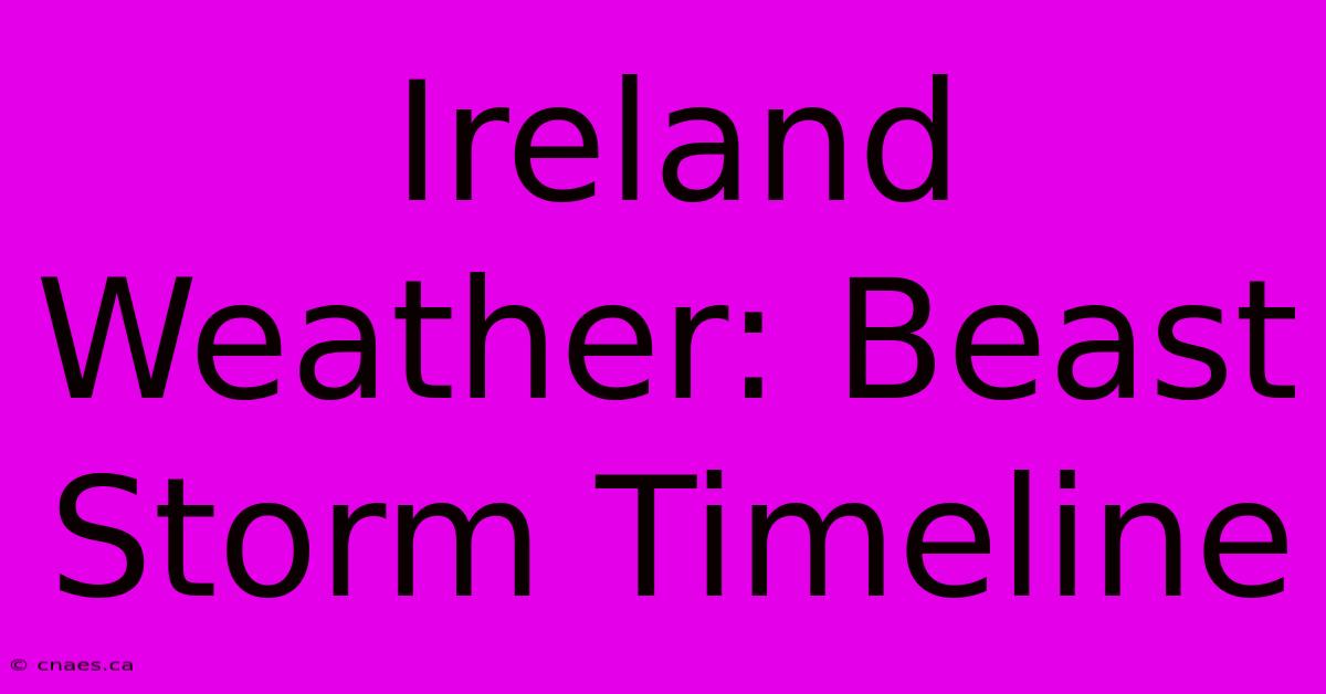 Ireland Weather: Beast Storm Timeline