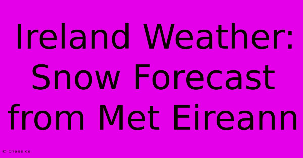 Ireland Weather: Snow Forecast From Met Eireann 