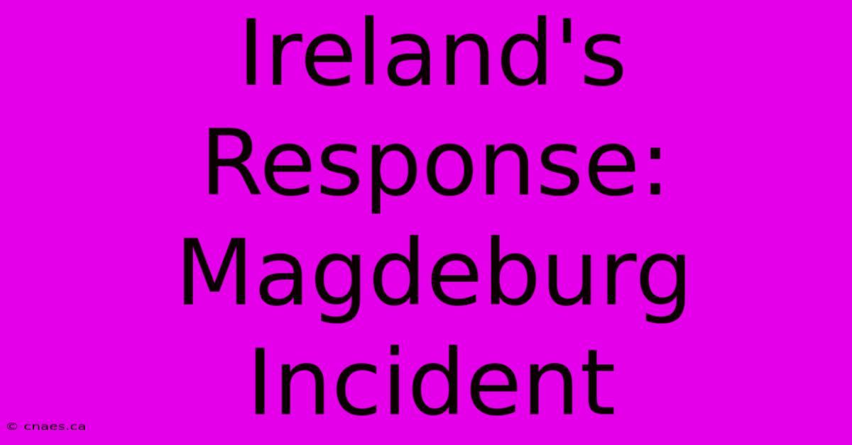 Ireland's Response: Magdeburg Incident