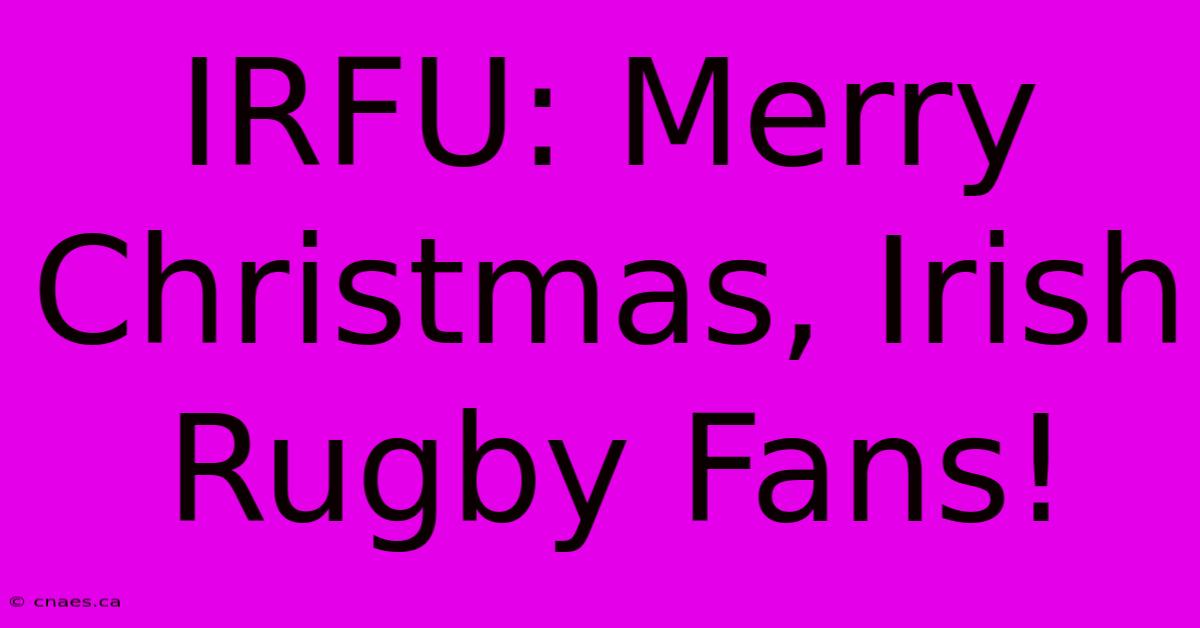 IRFU: Merry Christmas, Irish Rugby Fans!