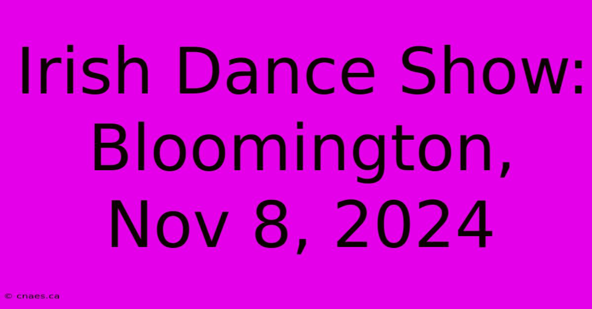 Irish Dance Show: Bloomington, Nov 8, 2024