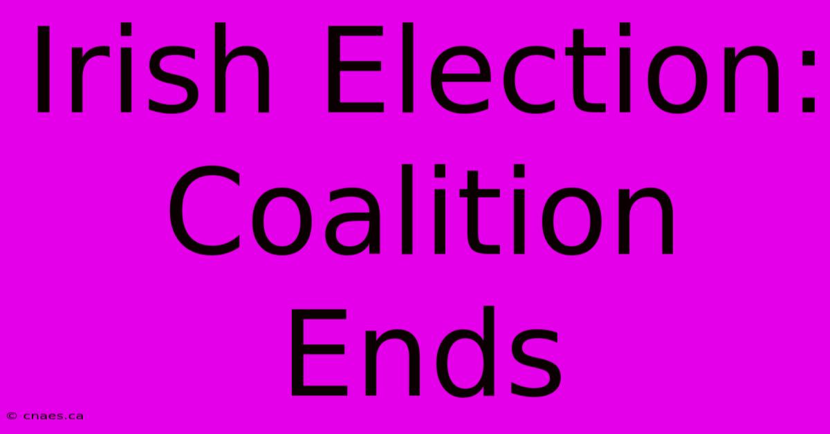 Irish Election: Coalition Ends