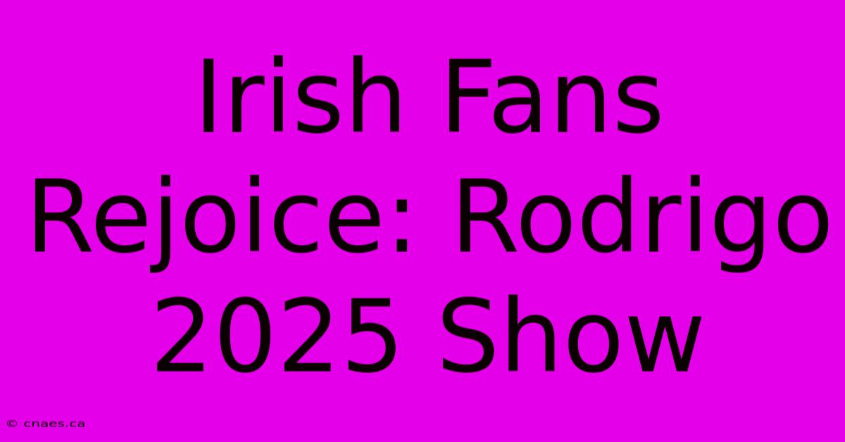 Irish Fans Rejoice: Rodrigo 2025 Show 