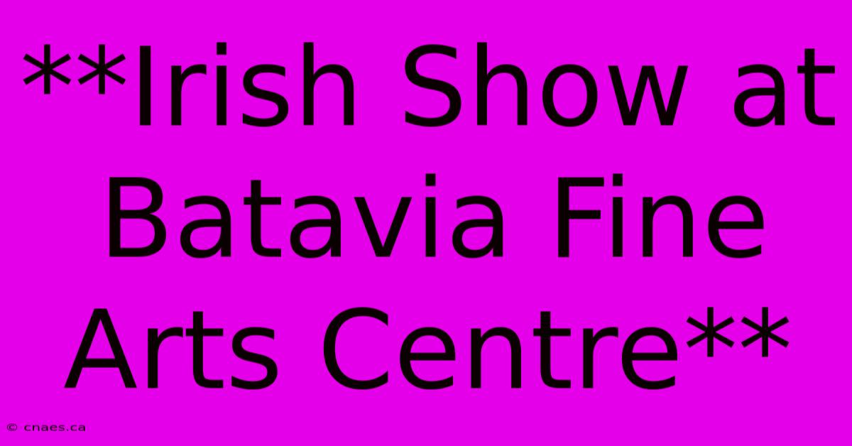 **Irish Show At Batavia Fine Arts Centre** 