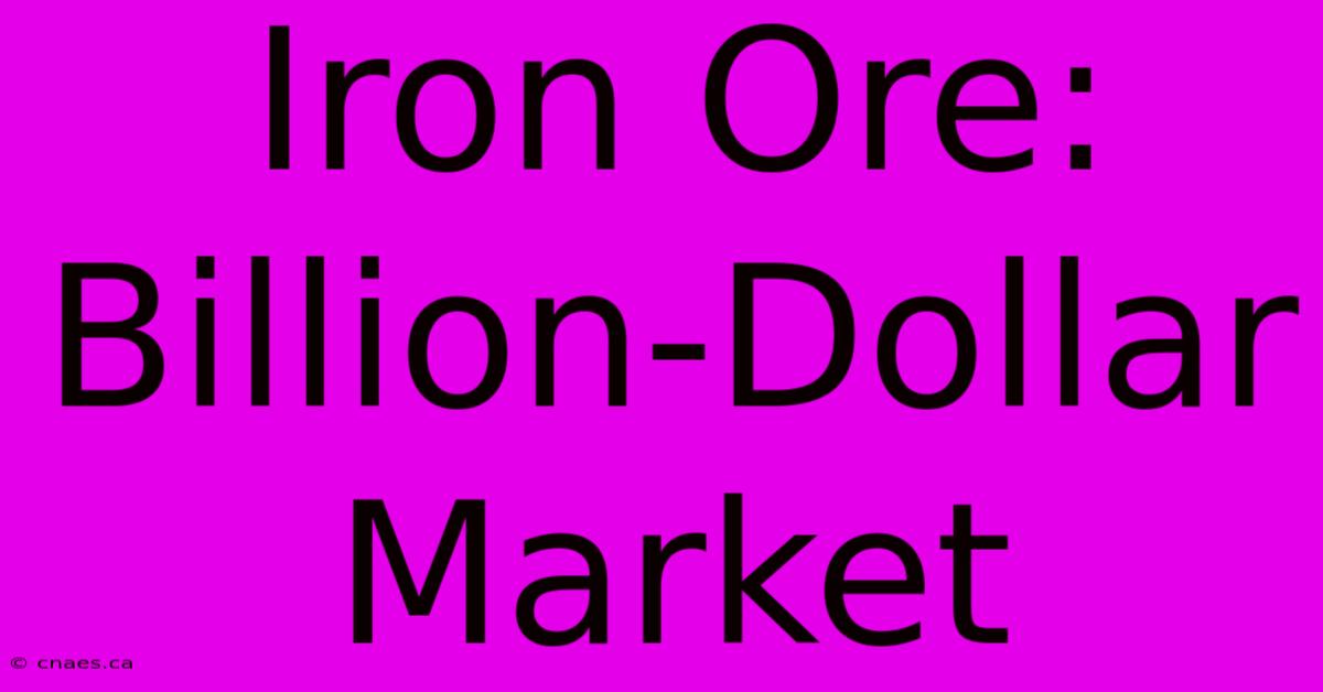 Iron Ore: Billion-Dollar Market