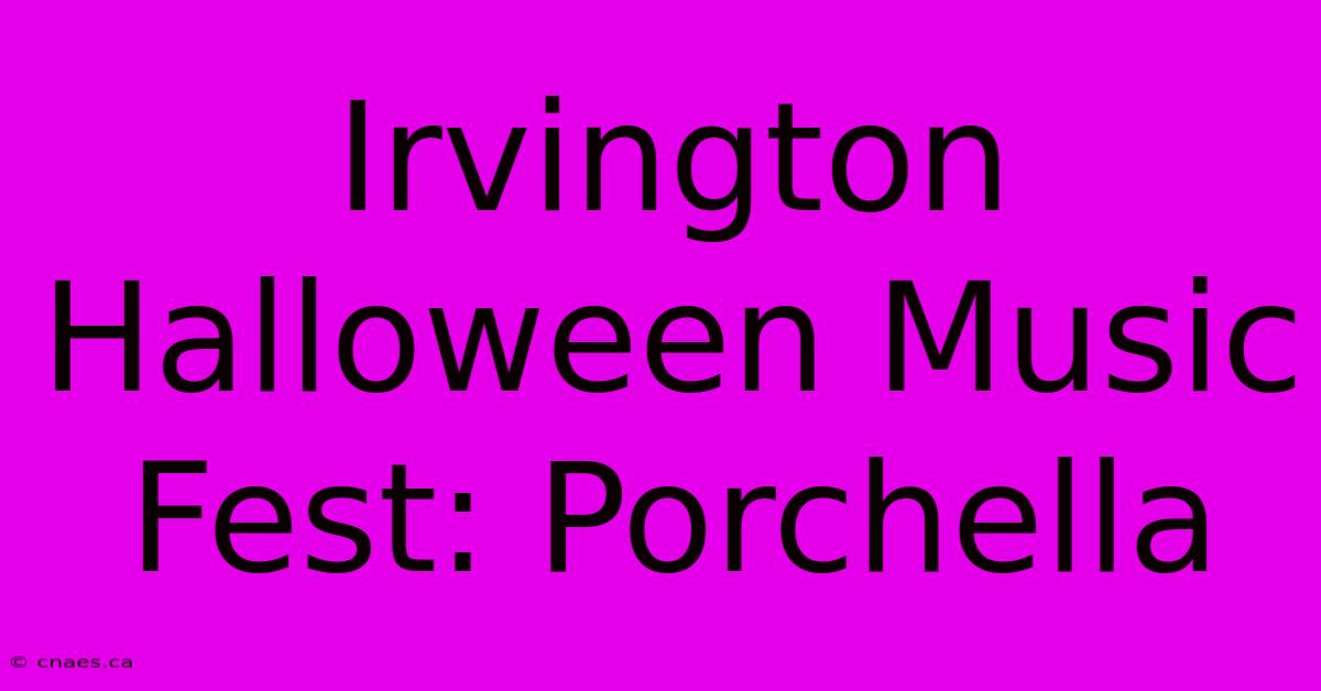 Irvington Halloween Music Fest: Porchella