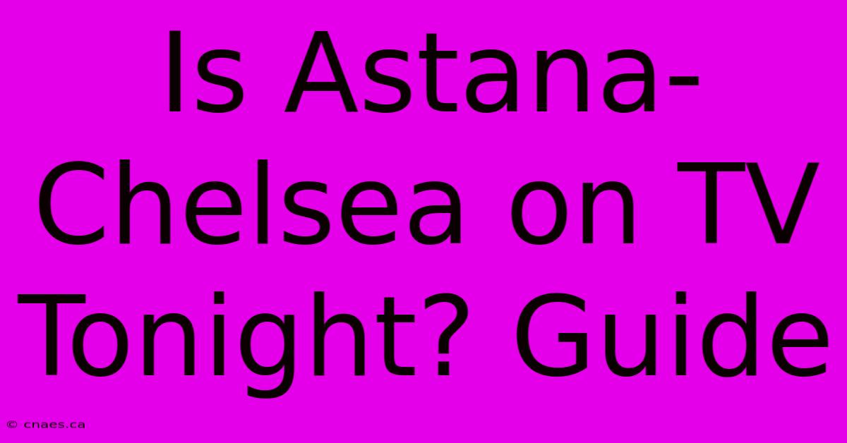 Is Astana-Chelsea On TV Tonight? Guide