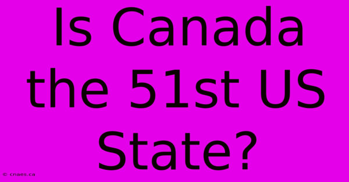 Is Canada The 51st US State?