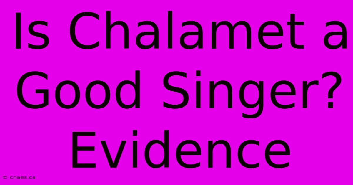 Is Chalamet A Good Singer? Evidence