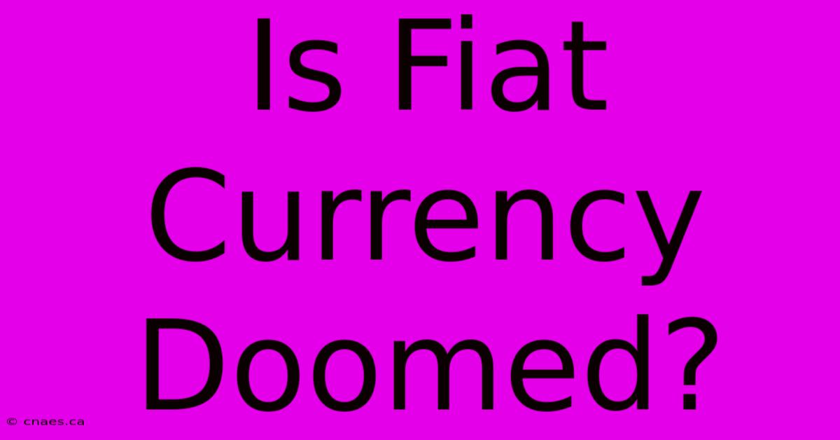 Is Fiat Currency Doomed?