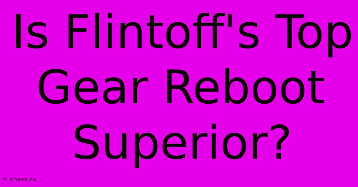 Is Flintoff's Top Gear Reboot Superior?