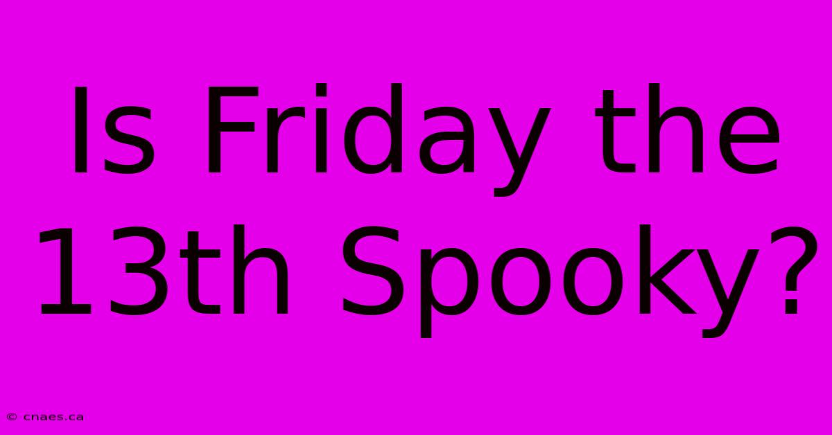 Is Friday The 13th Spooky?