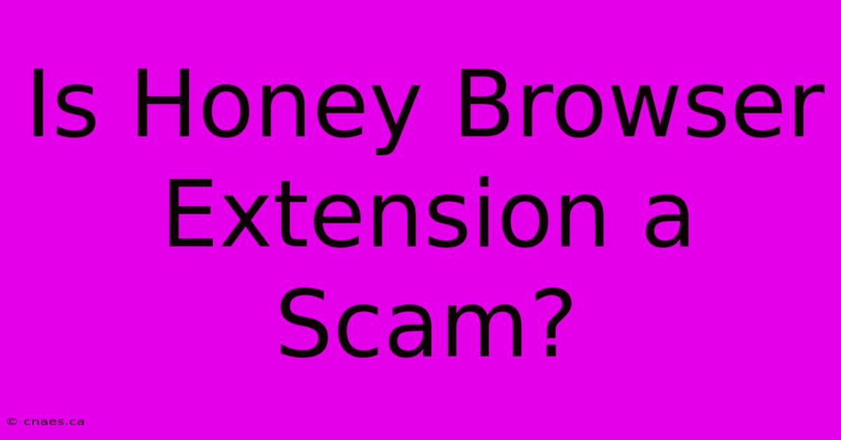 Is Honey Browser Extension A Scam?