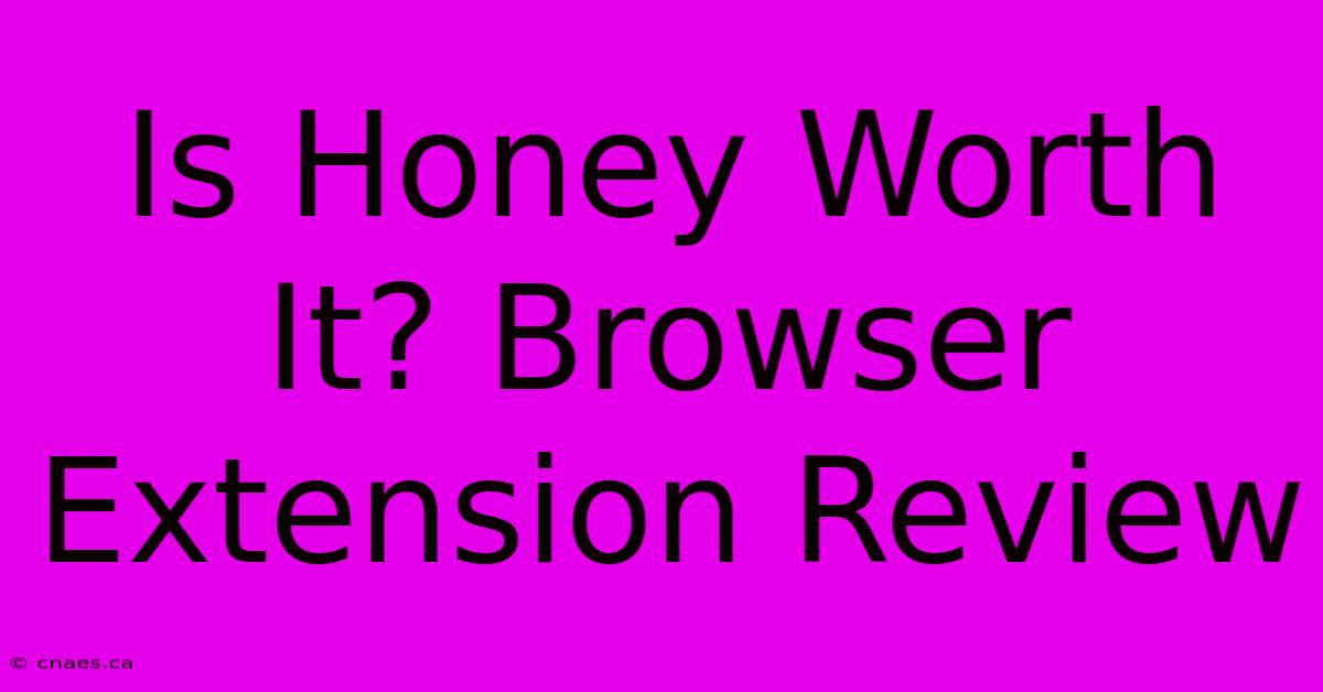 Is Honey Worth It? Browser Extension Review