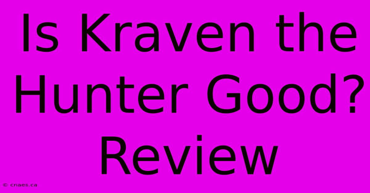 Is Kraven The Hunter Good? Review