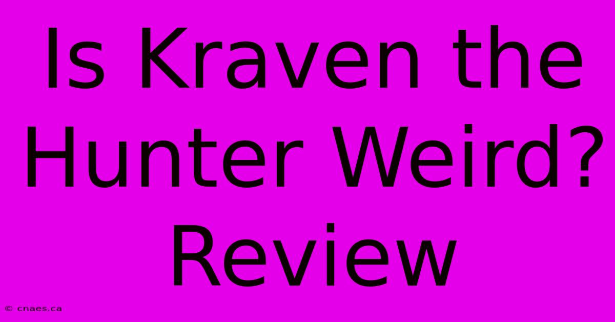 Is Kraven The Hunter Weird? Review