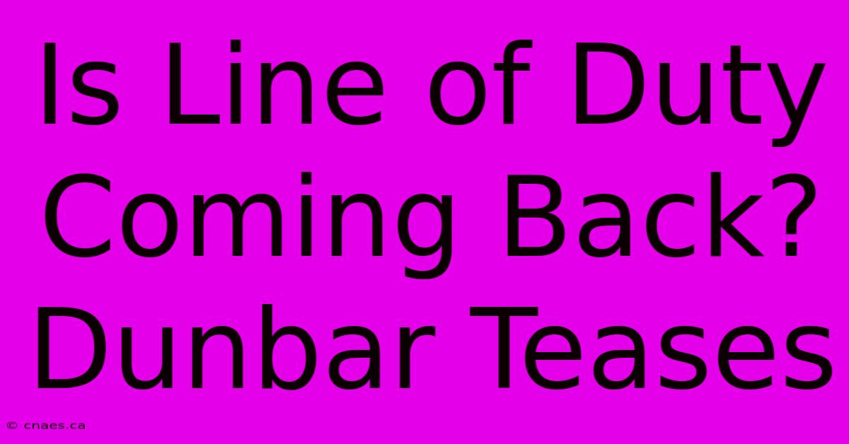 Is Line Of Duty Coming Back? Dunbar Teases