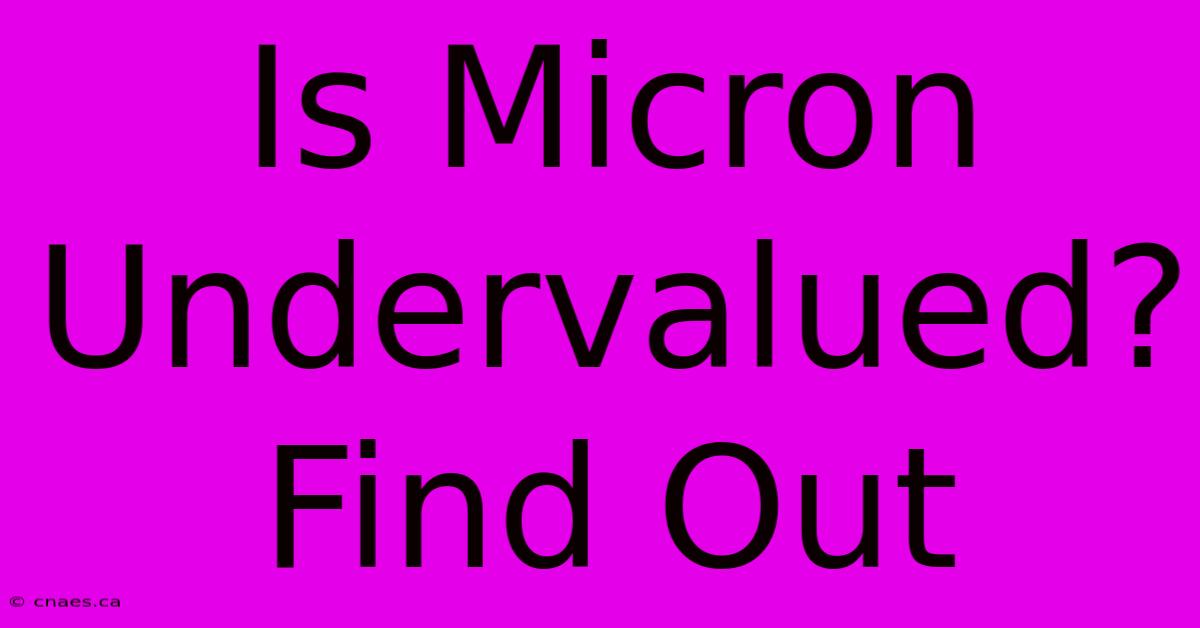 Is Micron Undervalued? Find Out