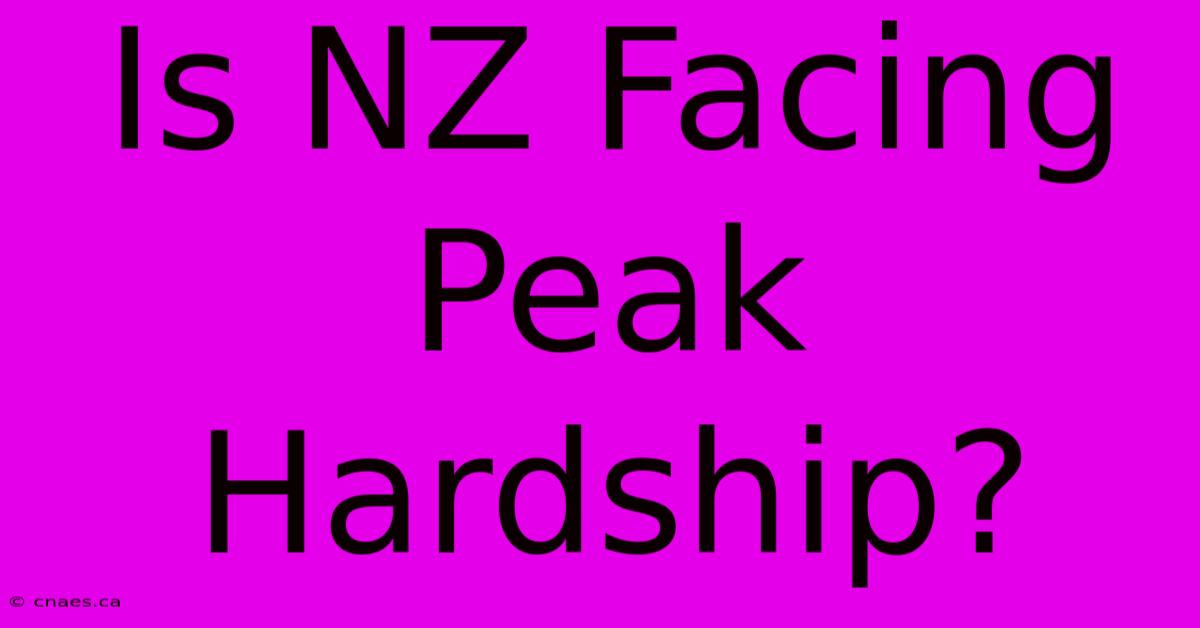 Is NZ Facing Peak Hardship?