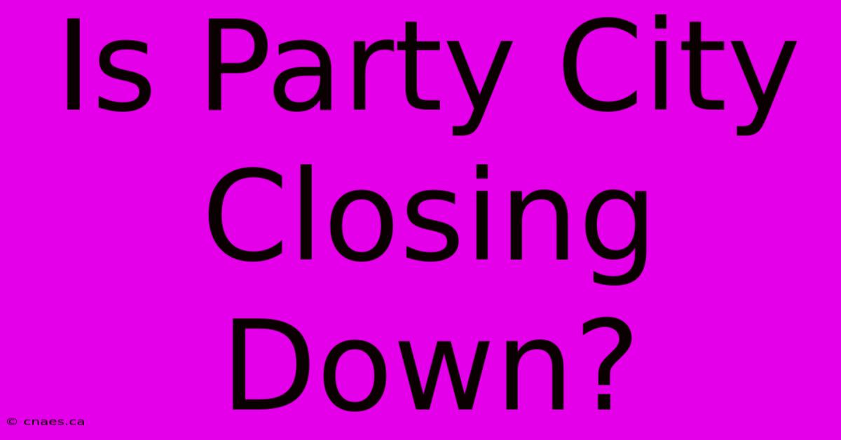 Is Party City Closing Down?