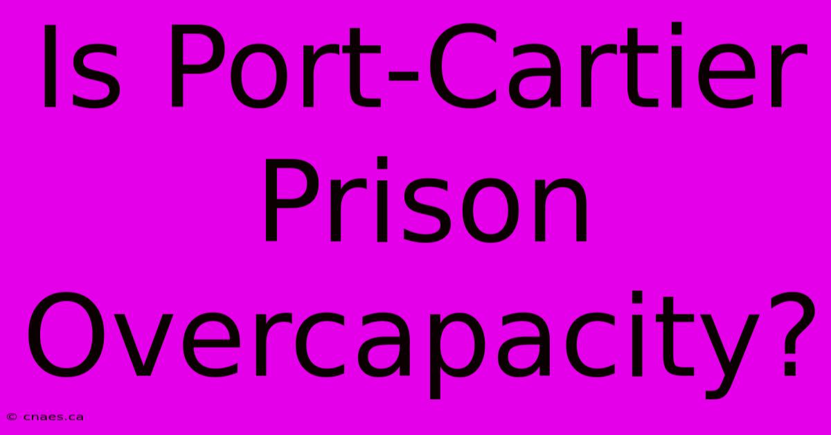 Is Port-Cartier Prison Overcapacity?