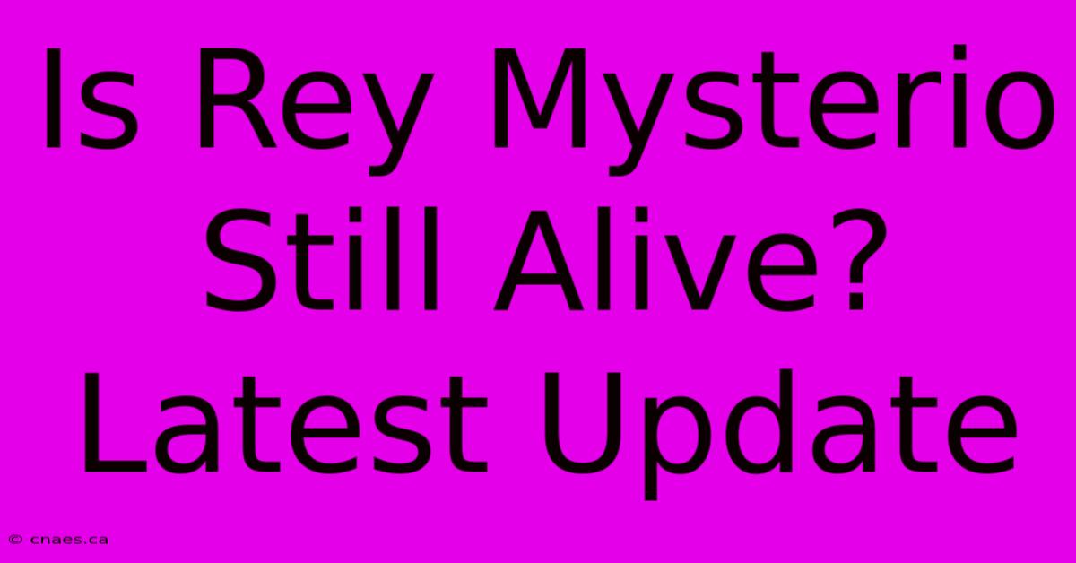 Is Rey Mysterio Still Alive? Latest Update