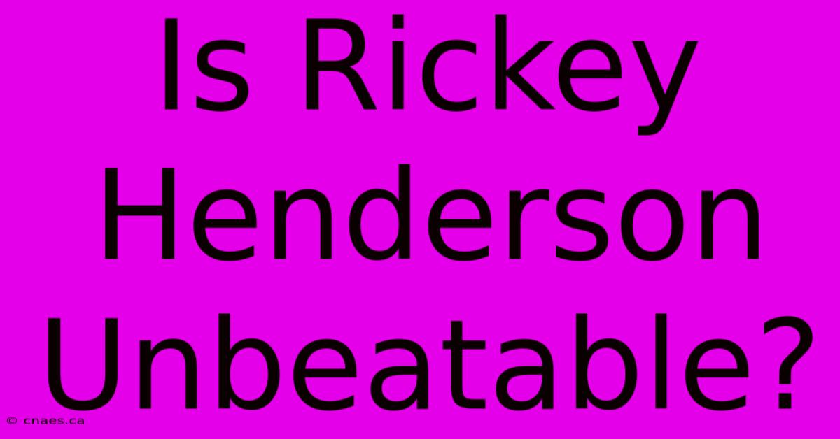 Is Rickey Henderson Unbeatable?