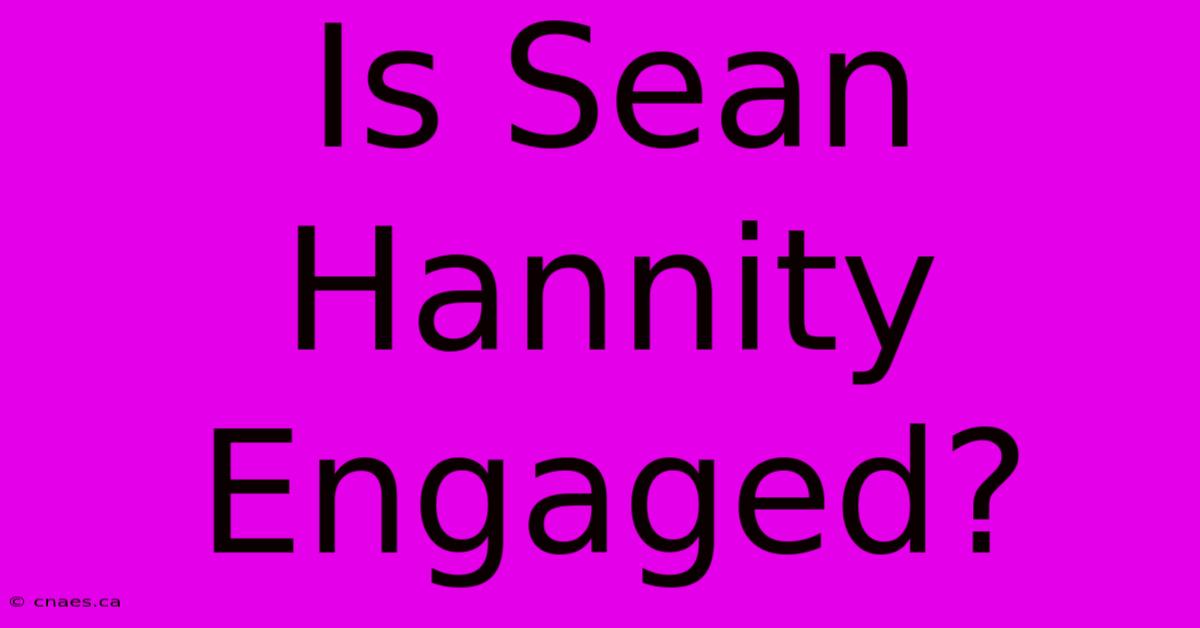 Is Sean Hannity Engaged?