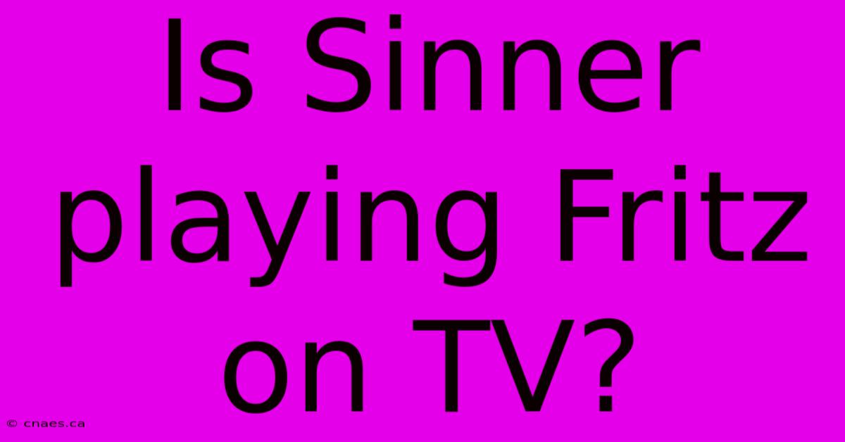 Is Sinner Playing Fritz On TV?