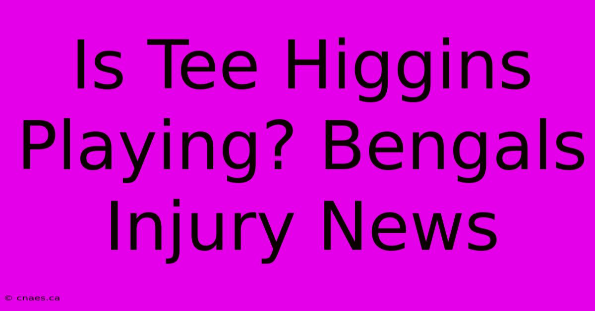 Is Tee Higgins Playing? Bengals Injury News