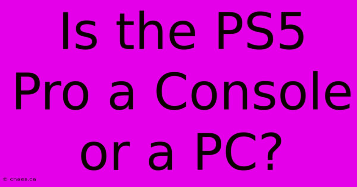 Is The PS5 Pro A Console Or A PC?